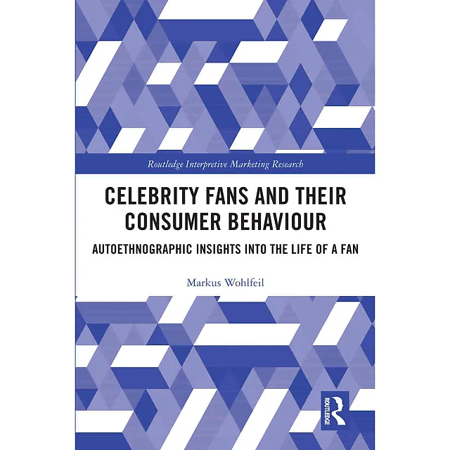 Celebrity Fans and Their Consumer Behaviour: Autoethnographic Insights into the Life of a Fan 1st Edition