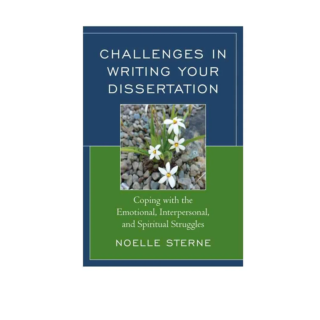 Challenges in Writing Your Dissertation: Coping with the Emotional Interpersonal and Spiritual Struggles
