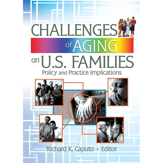 Challenges of Aging on U.S. Families: Policy and Practice Implications