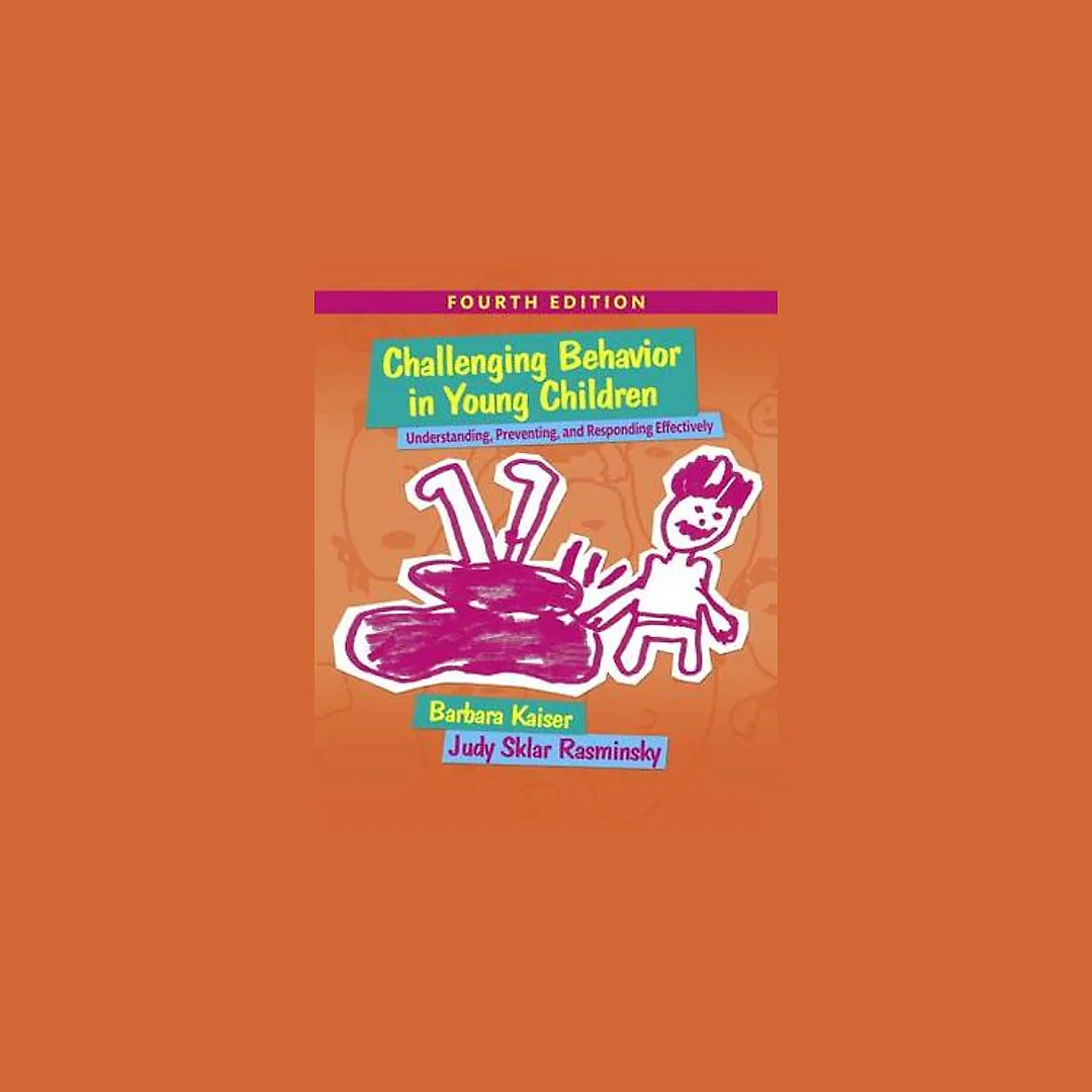 Challenging Behavior in Young Children: Understanding, Preventing and Responding Effectively