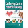 Challenging Cases in Pediatric Cardiology