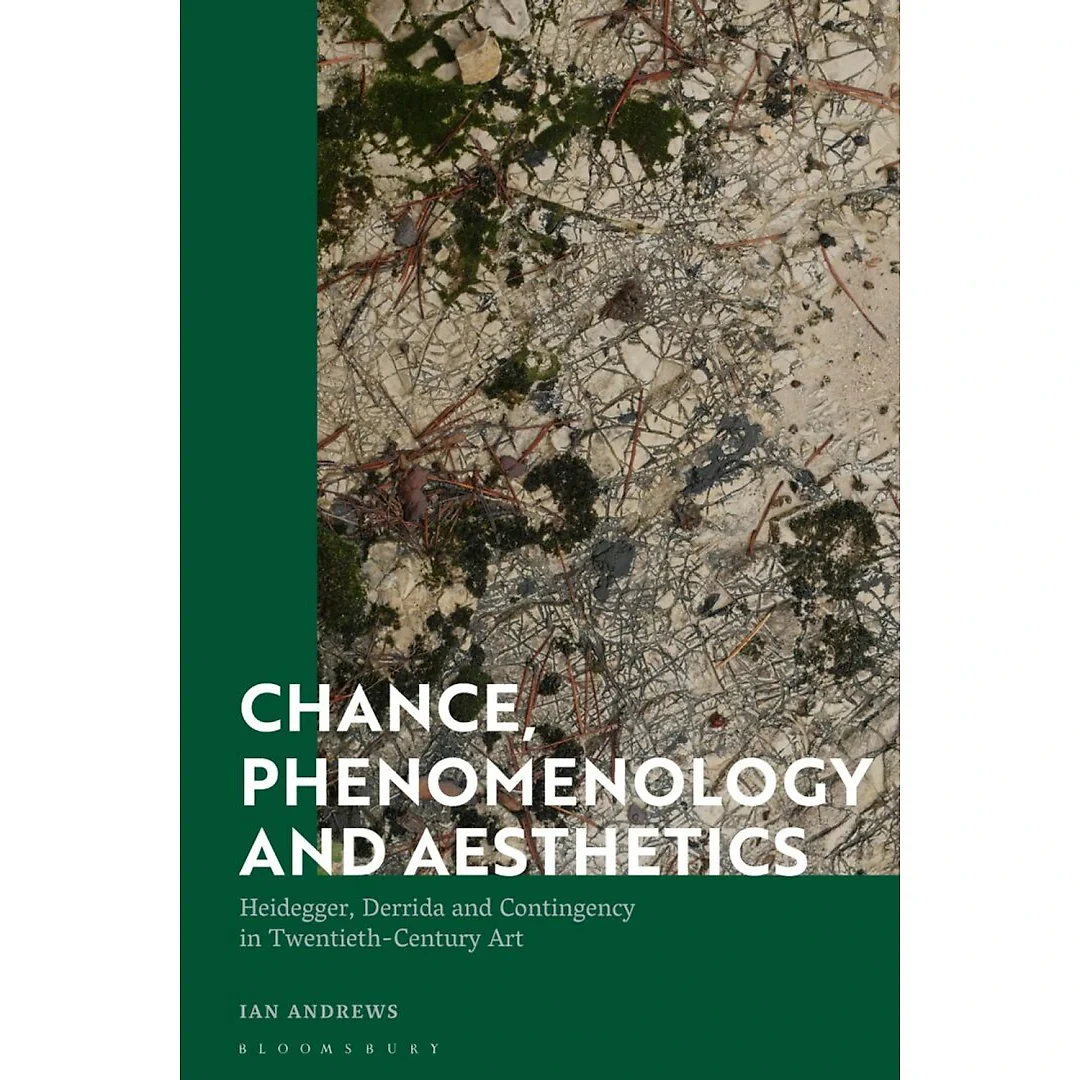 Chance Phenomenology and Aesthetics: Heidegger Derrida and Contingency in Twentieth Century Art