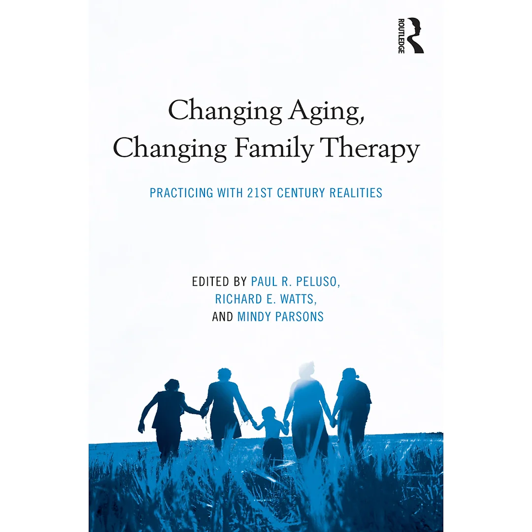 Changing Aging Changing Family Therapy: Practicing With 21st Century Realities