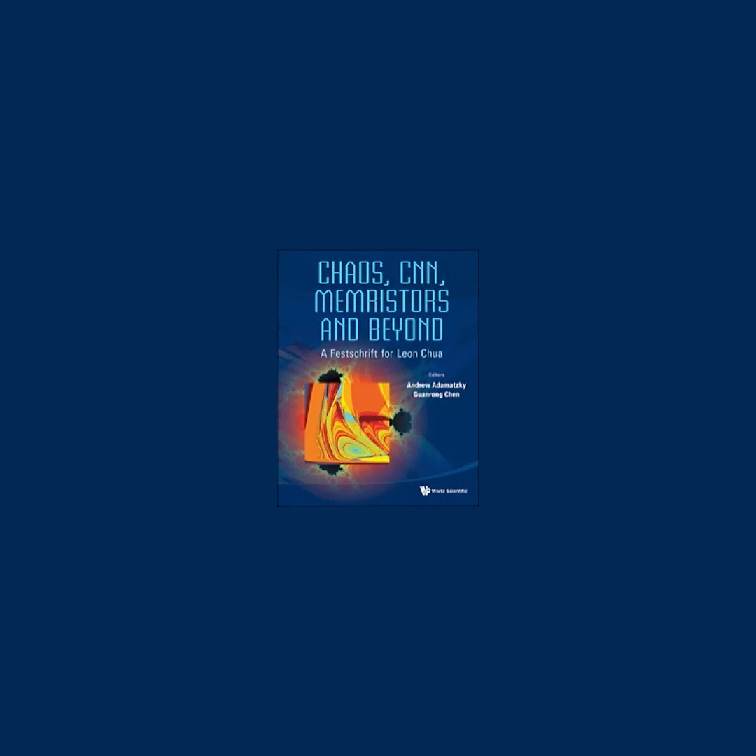 Chaos, Cnn, Memristors And Beyond: A Festschrift For Leon Chua (With Dvd-rom, Composed By Eleonora Bilotta) A Festschrift for Leon ChuaWith DVD-ROM, composed by Eleonora Bilotta