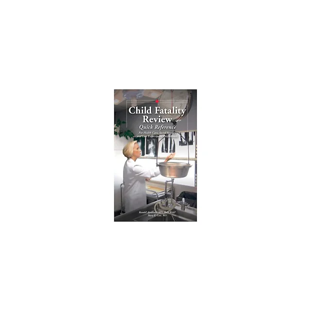 Child Fatality Review Quick Reference: For Healthcare Social Service and Law Enforcement Professionals