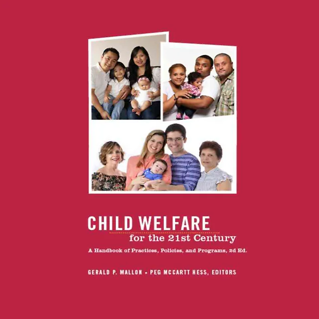Child Welfare for the Twenty-first Century: A Handbook of Practices Policies and Programs
