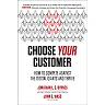 Choose Your Customer: How to Compete Against the Digital Giants and Thrive