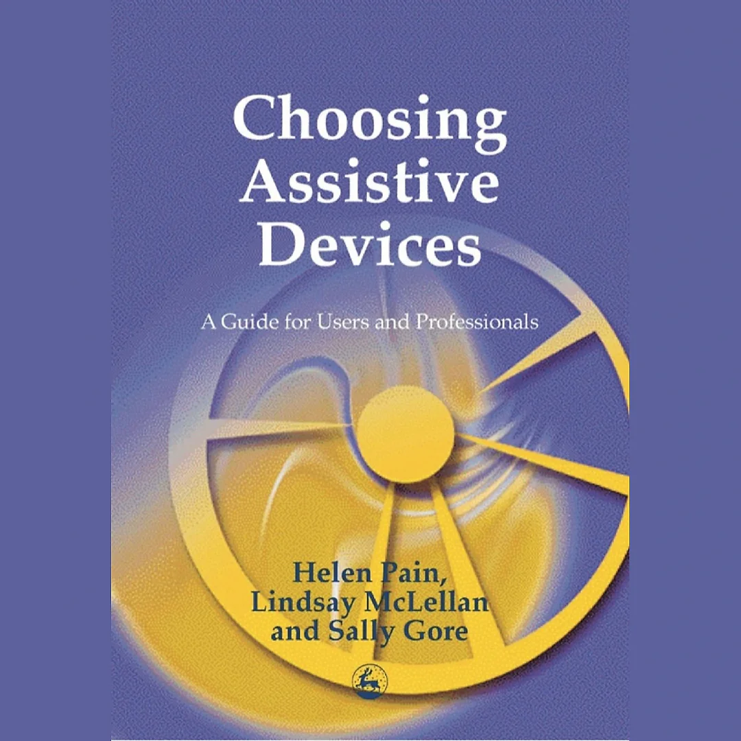 Choosing Assistive Devices: A Guide for Users and Professionals