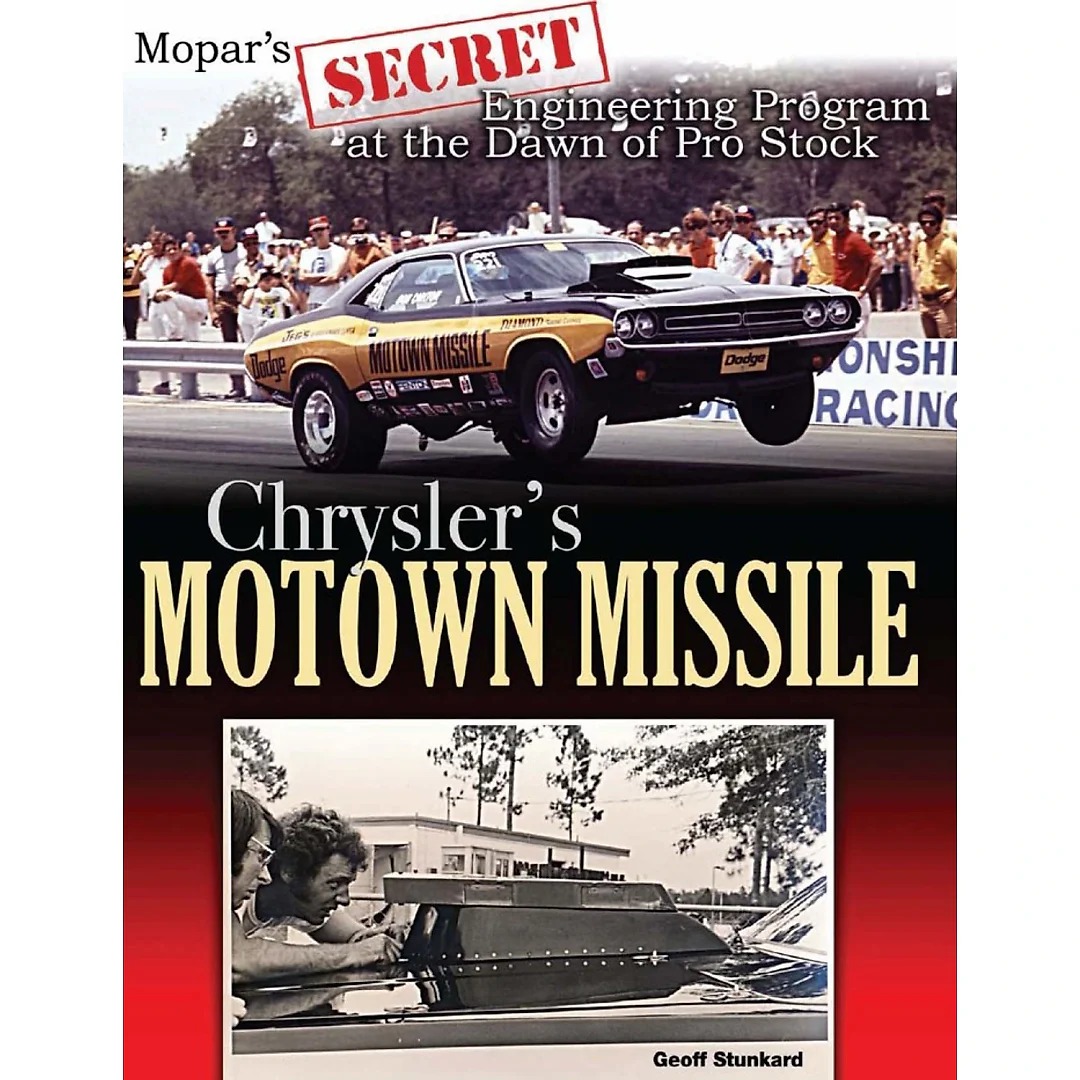 Chrysler's Motown Missile: Mopar's Secret Engineering Program at the Dawn of Pro Stock