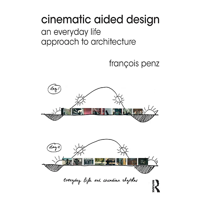 Cinematic Aided Design: An Everyday Life Approach to Architecture