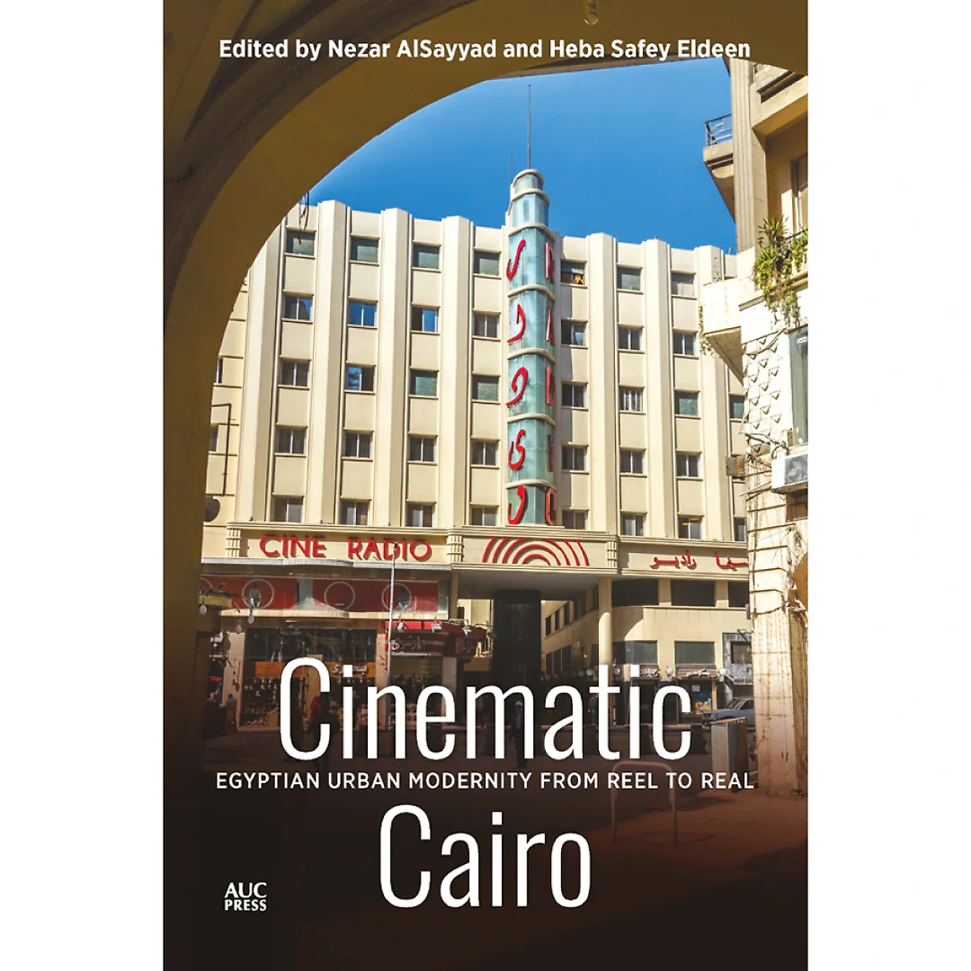 Cinematic Cairo: Egyptian Urban Modernity from Reel to Real