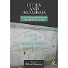Cities and Islamisms: On the Politics and Production of the Built Environment