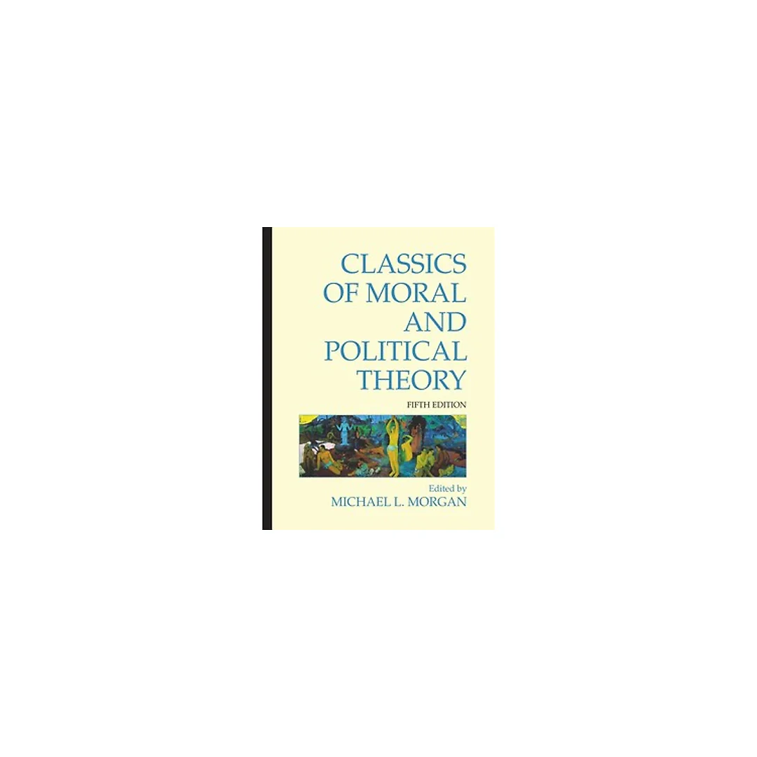 Classics of Moral and Political Theory 5th Edition by Michael L. Morgan