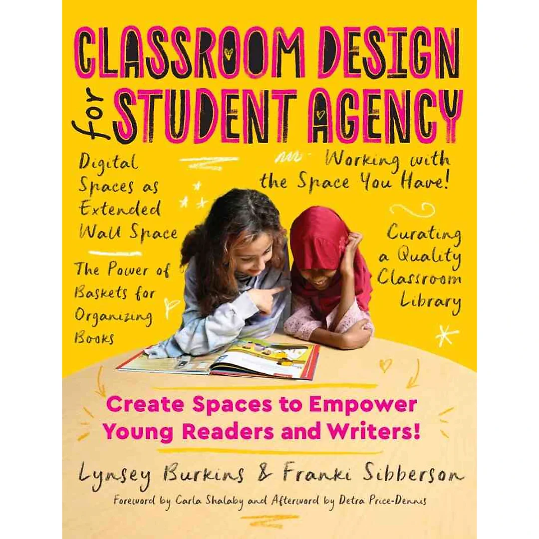 Classroom Design for Student Agency: Create Spaces to Empower Young Readers and Writers
