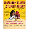 Classroom Design for Student Agency: Create Spaces to Empower Young Readers and Writers