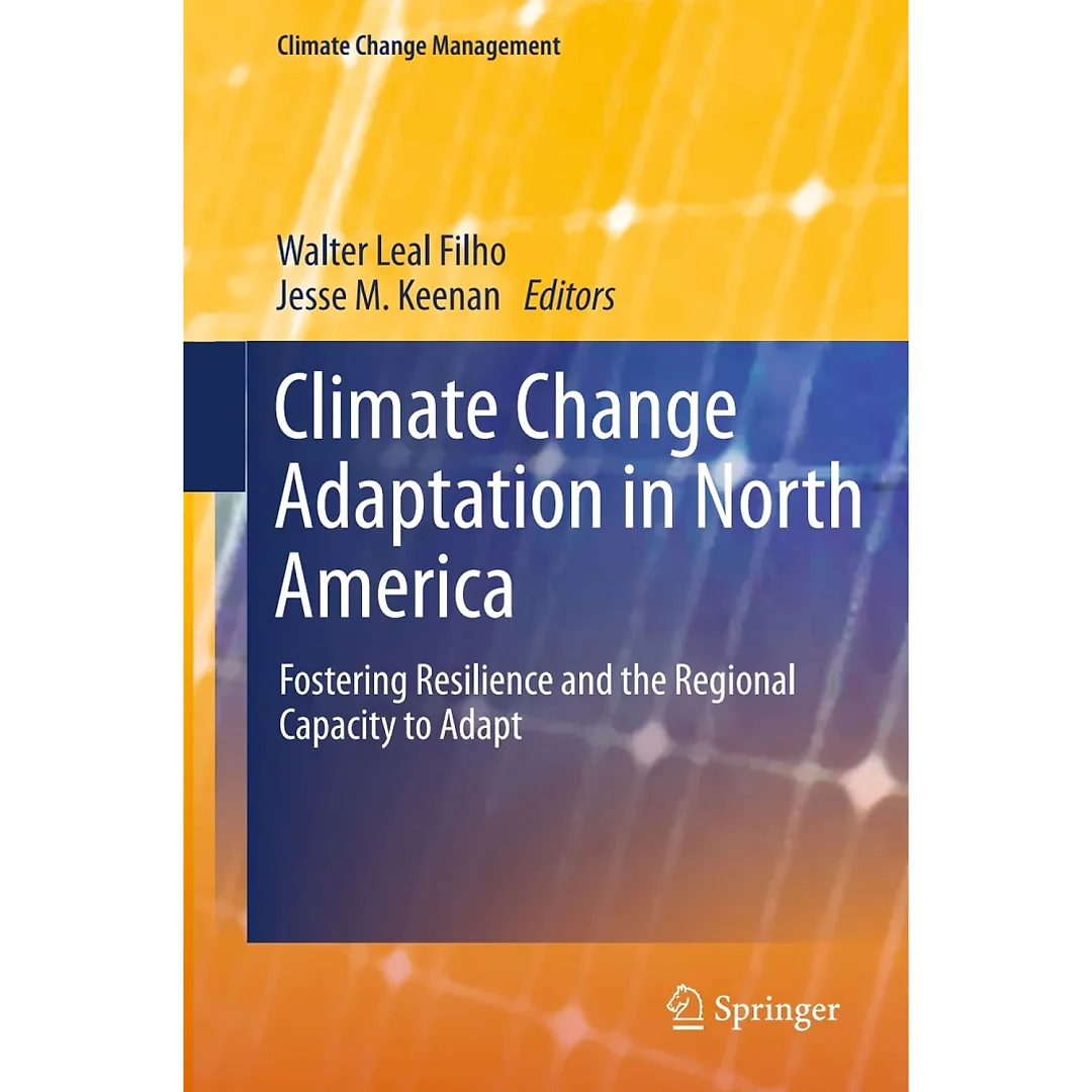 Climate Change Adaptation in North America: Fostering Resilience and the Regional Capacity to Adapt