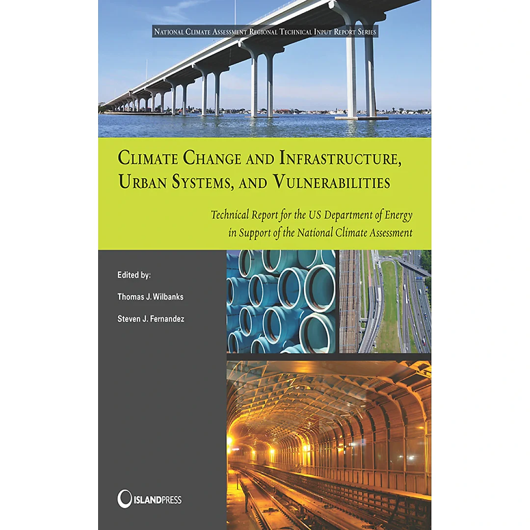 Climate Change and Infrastructure Urban Systems and Vulnerabilities: Technical Report for the U.S. Department of Energy in Support of the National Climate Assessment