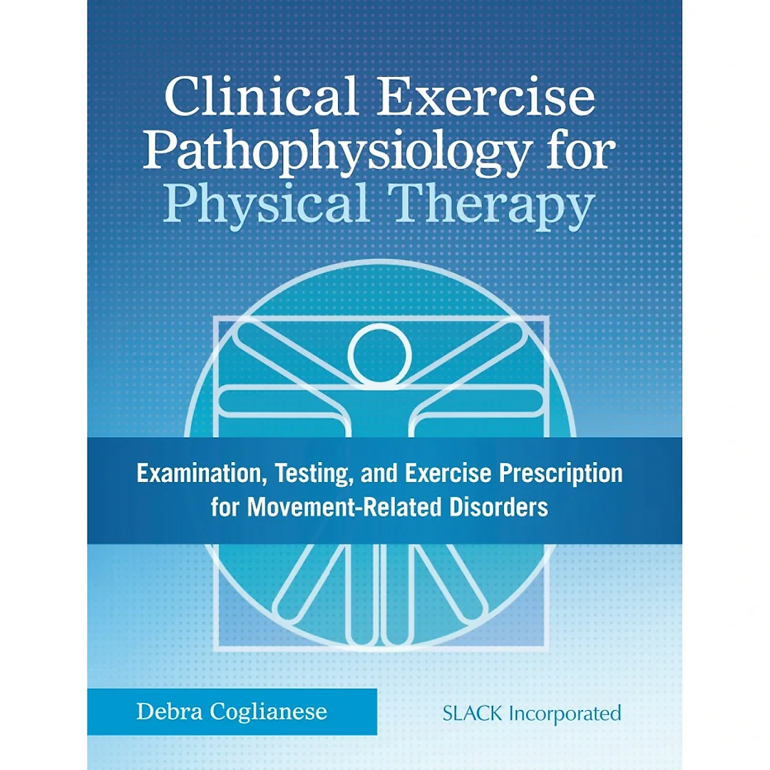 Clinical Exercise Pathophysiology for Physical Therapy: Examination, Testing, and Exercise Prescription for Movement-Related Disorders