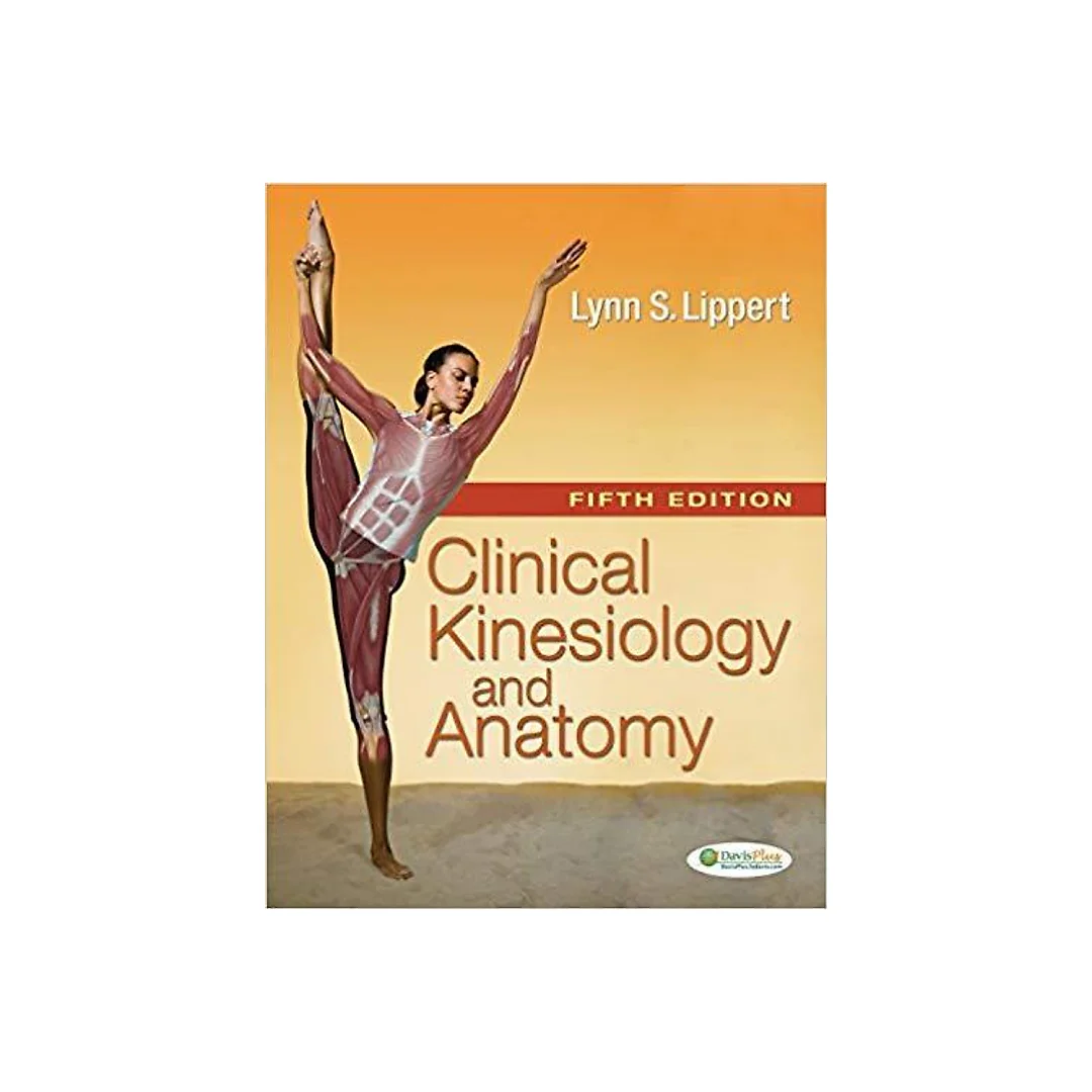 Clinical Kinesiology and Anatomy (Clinical Kinesiology for Physical Therapist Assistants) 5th Edition by Lynn S. Lippert
