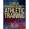 Clinical Pharmacology in Athletic Training 1st Edition