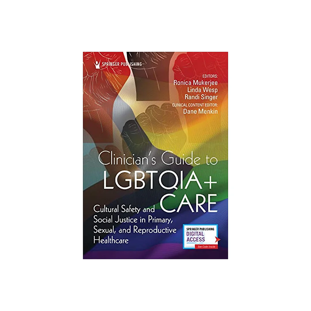 Clinician's Guide to LGBTQIA Care: Cultural Safety and Social Justice in Primary, Sexual, and Reproductive Healthcare