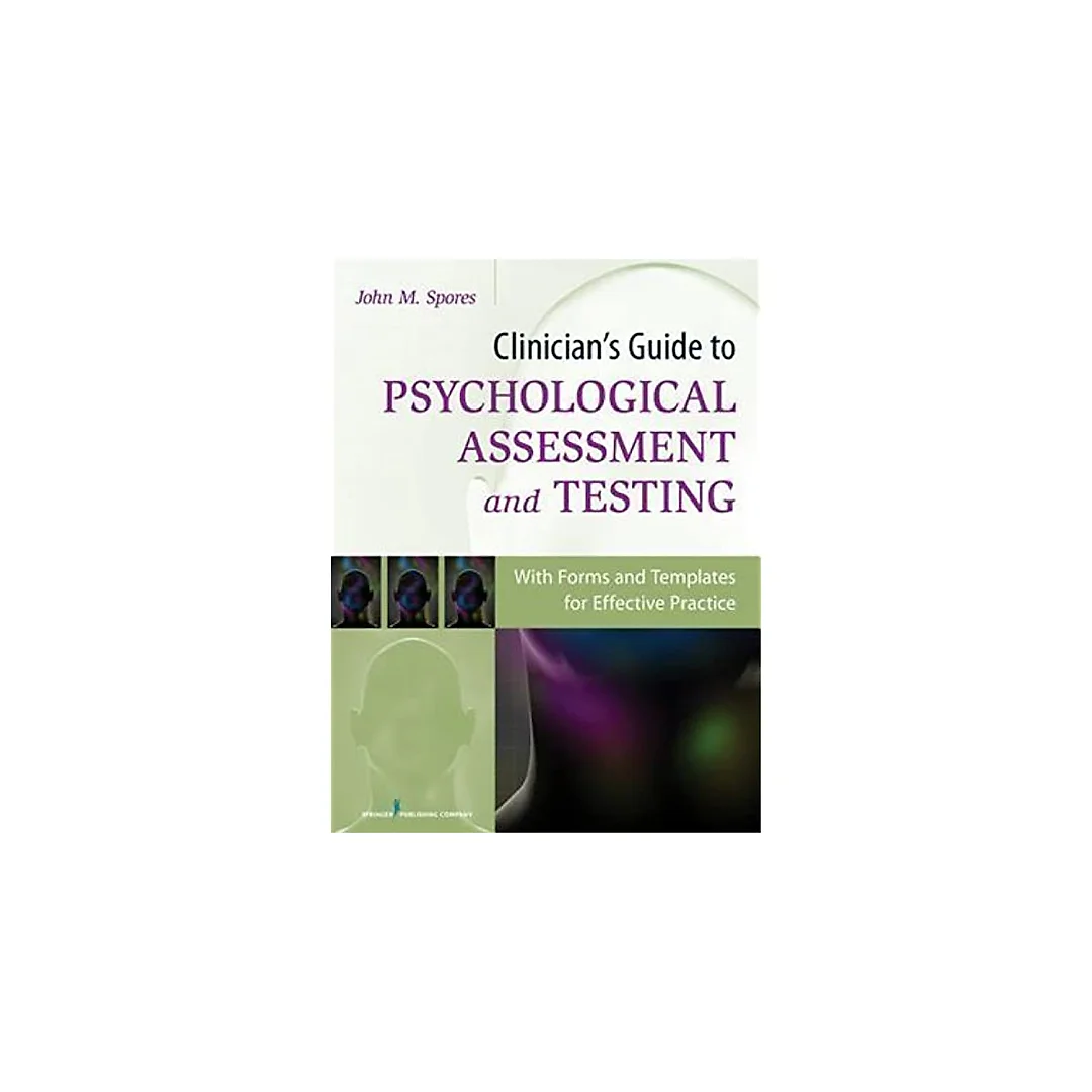 Clinician's Guide to Psychological Assessment and Testing: With Forms and Templates for Effective Practice