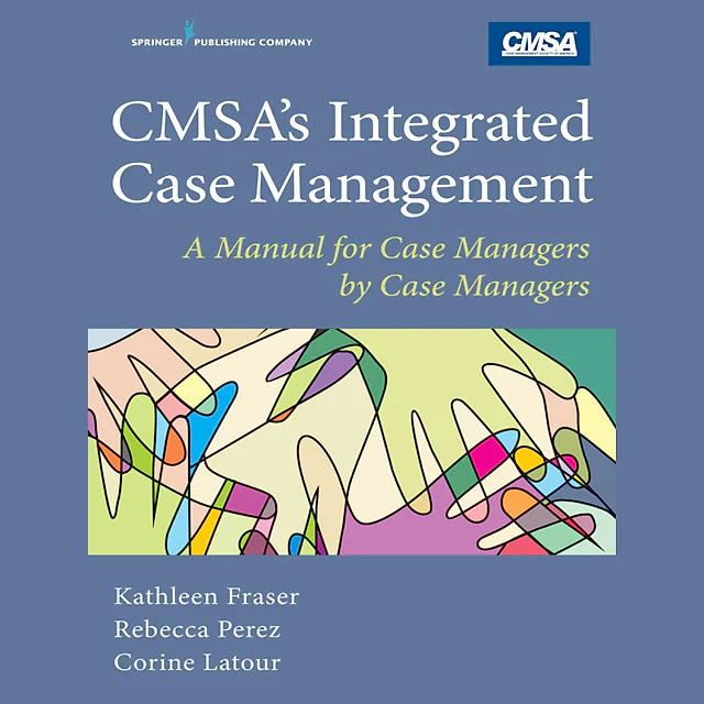 CMSA's Integrated Case Management: A Manual For Case Managers by Case Managers