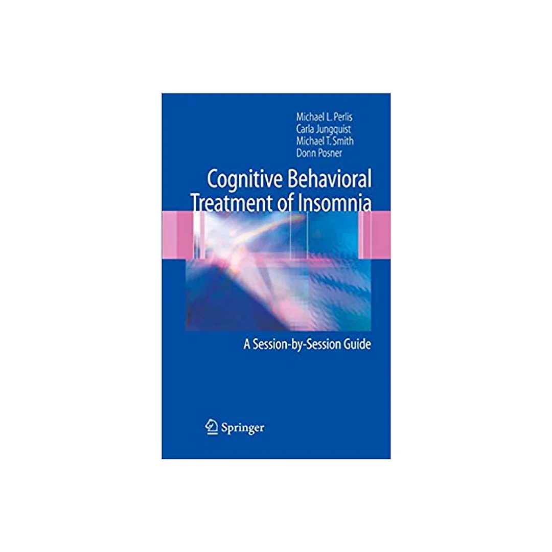 Cognitive Behavioral Treatment of Insomnia: A Session-by-Session Guide