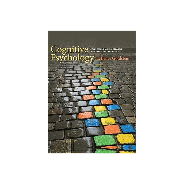 Cognitive Psychology: Connecting Mind, Research, and Everyday Experience