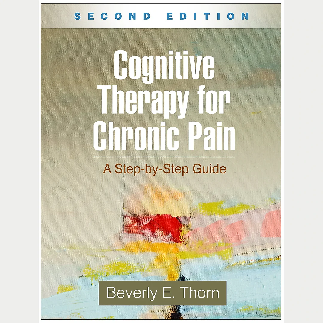 Cognitive Therapy for Chronic Pain: A Step-by-Step Guide