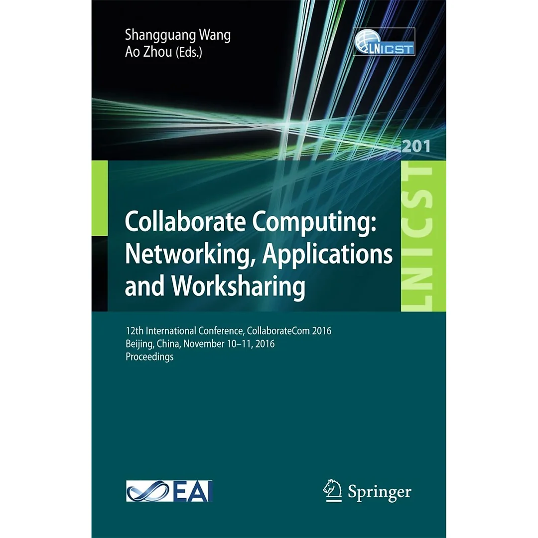 Collaborate Computing: Networking, Applications and Worksharing: 12th International Conference, CollaborateCom 2016, Beijing, China, November 10-11, 2016, Proceedings