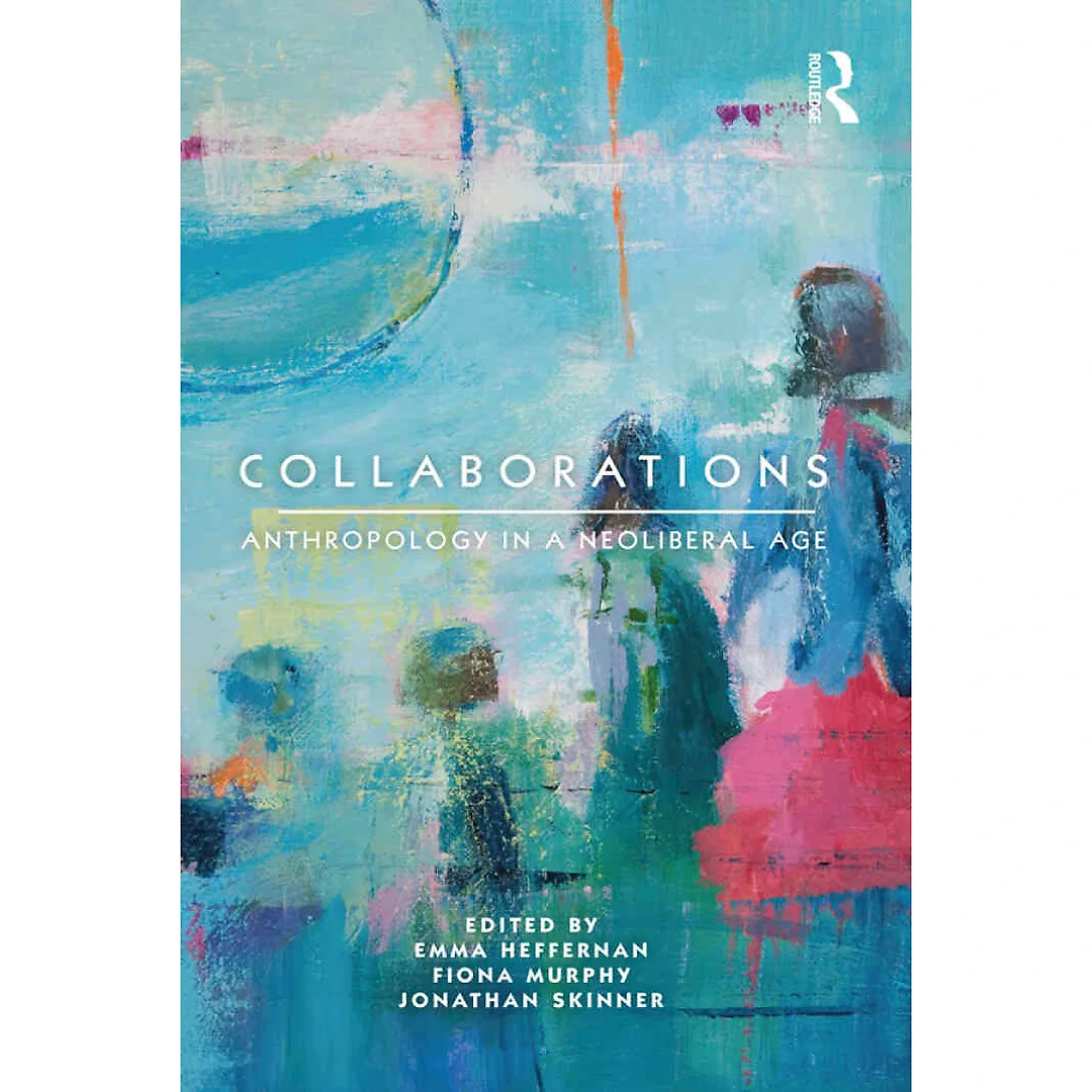 Collaborations: Anthropology in a Neoliberal Age