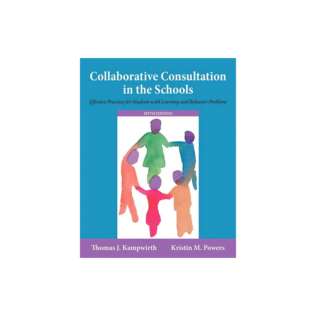 Collaborative Consultation in the Schools: Effective Practices for Students with Learning and Behavior Problems, 5th Edition
