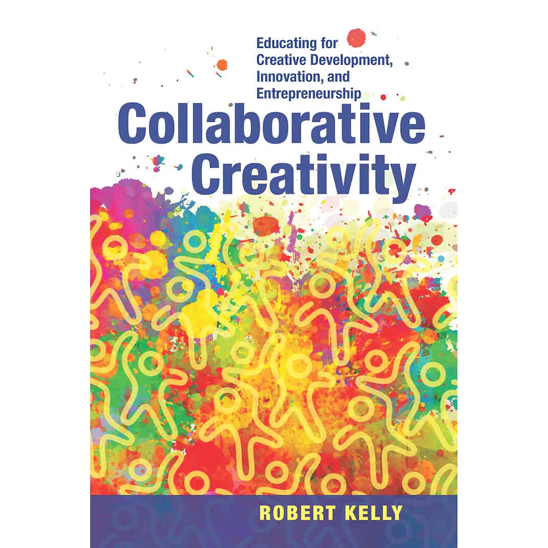 Collaborative Creativity: Educating for Creative Development Innovation and Entrepreneurship