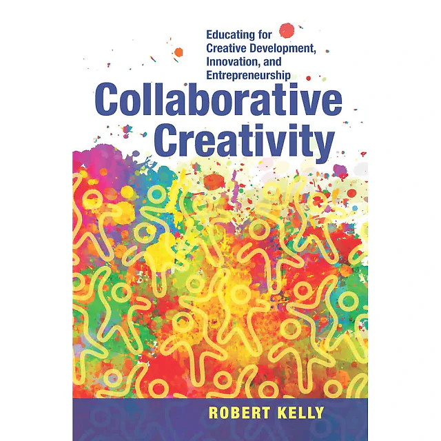 Collaborative Creativity: Educating for Creative Development Innovation and Entrepreneurship