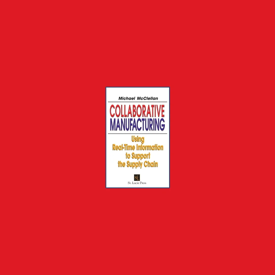 Collaborative Manufacturing: Using Real-Time Information to Support the Supply Chain