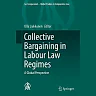 Collective Bargaining in Labour Law Regimes: A Global Perspective