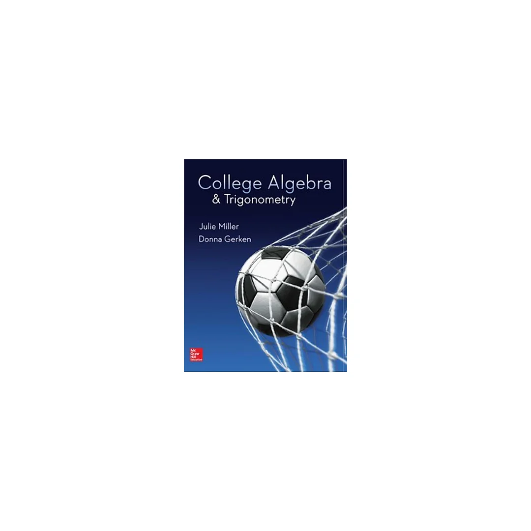 College Algebra and &amp; Trigonometry 1st Edition by Julie Miller