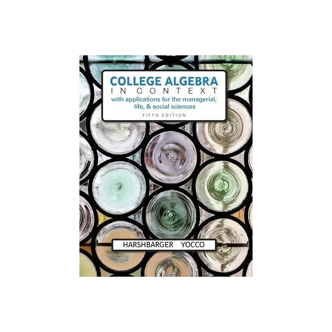College Algebra In Context With Applications For The Managerial Life And Social Sciences 5Th Edition