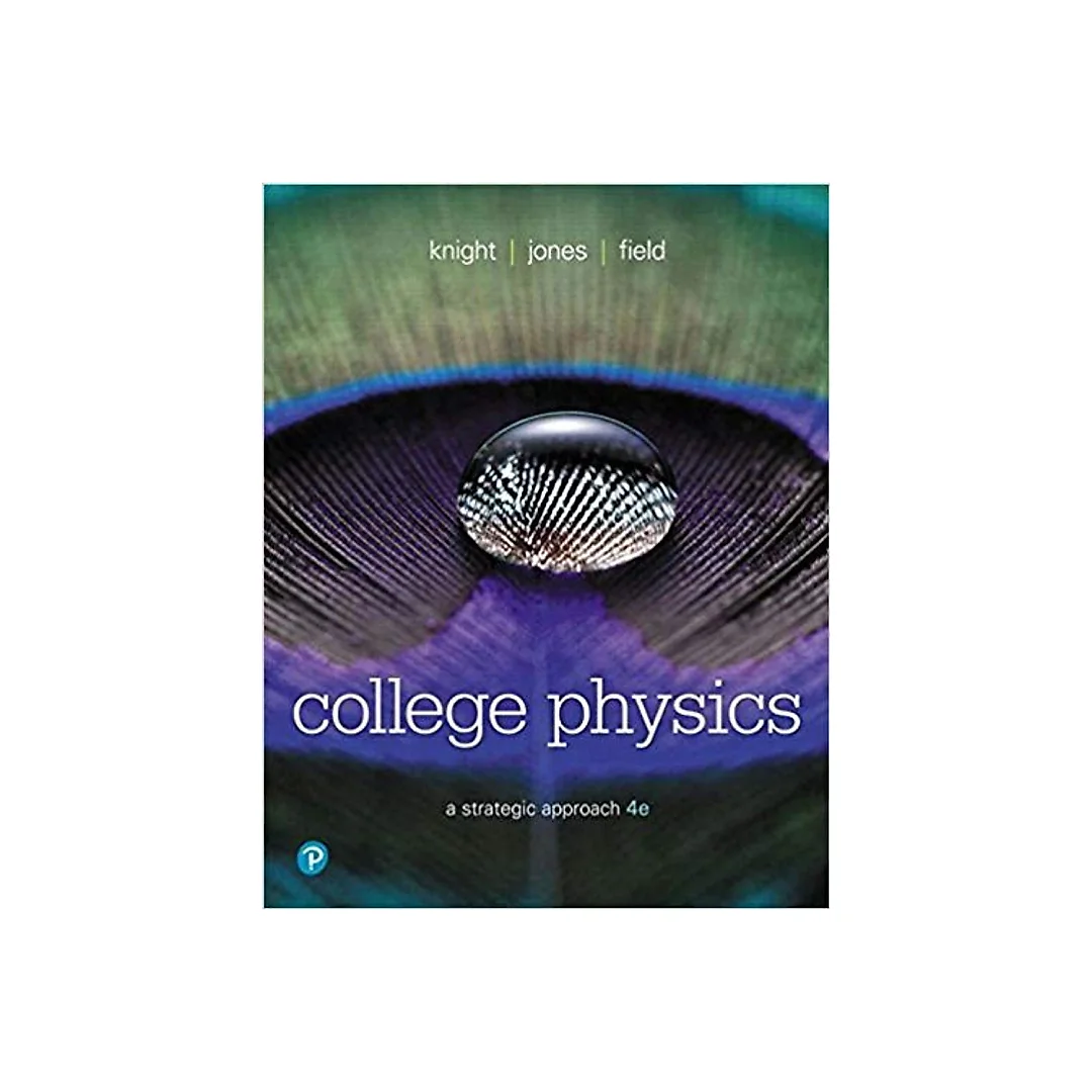 College Physics: A Strategic Approach 4th Edition by Randall D. Knight