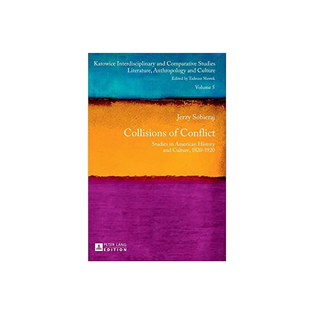 Collisions of Conflict: Studies in American History and Culture 1820-1920