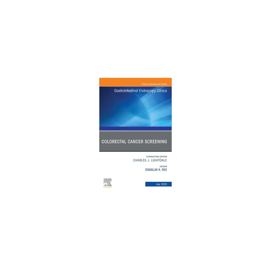 Colorectal Cancer Screening An Issue of Gastrointestinal Endoscopy Clinics, E-Book