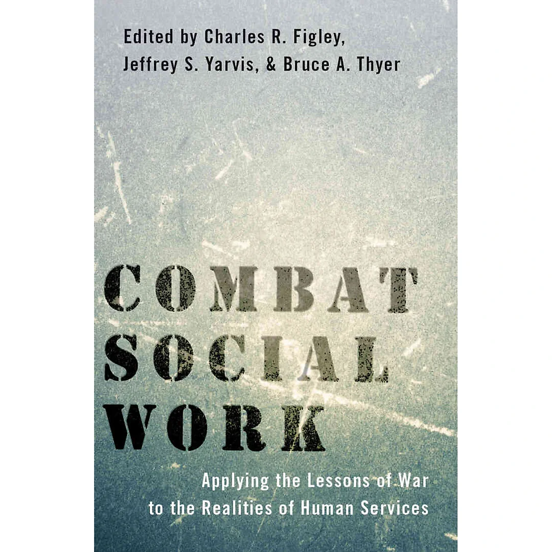 Combat Social Work: Applying the Lessons of War to the Realities of Human Services 1st Edition