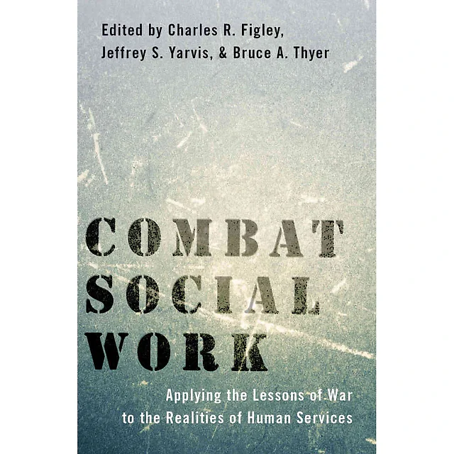 Combat Social Work: Applying the Lessons of War to the Realities of Human Services 1st Edition
