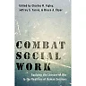 Combat Social Work: Applying the Lessons of War to the Realities of Human Services 1st Edition