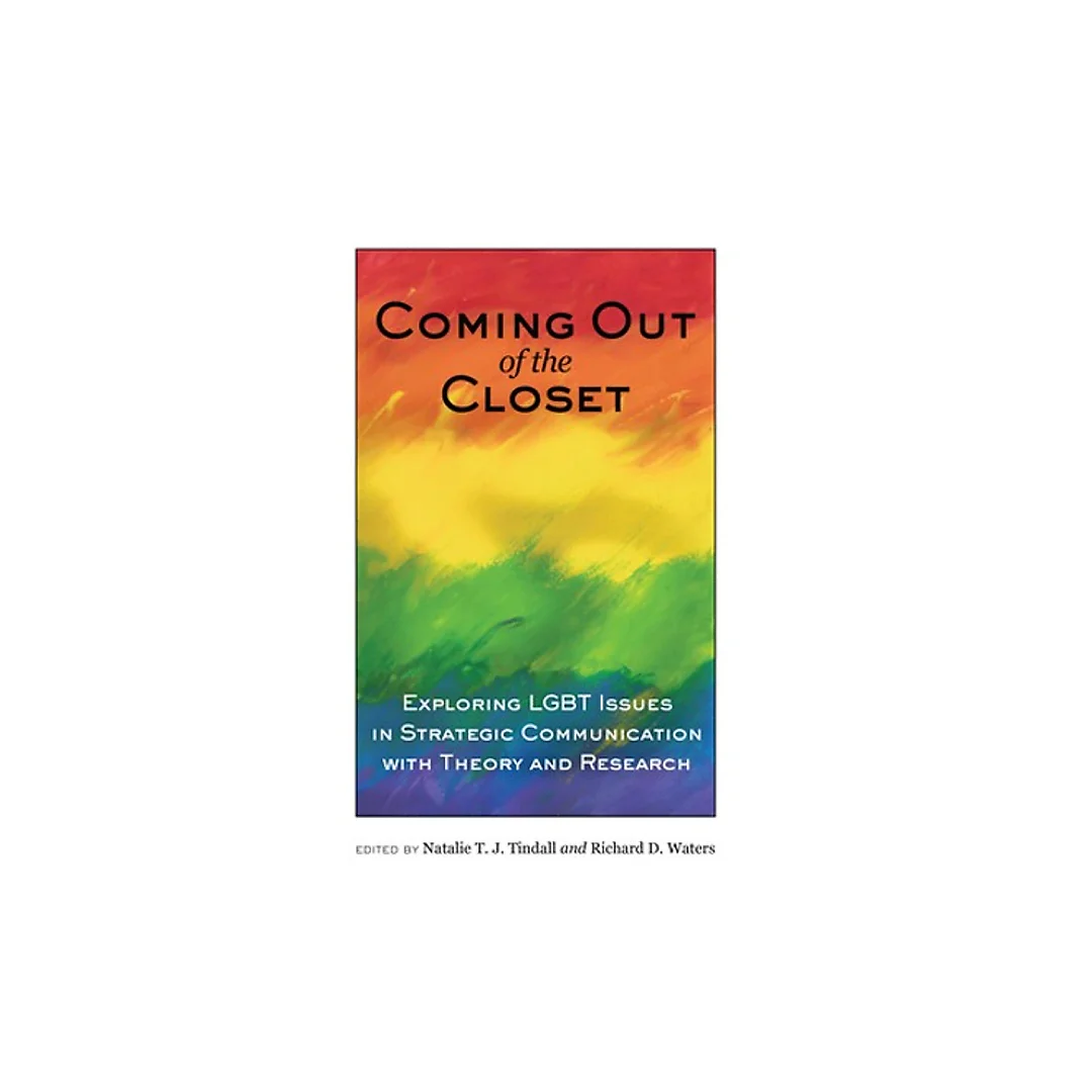 Coming out of the Closet: Exploring LGBT Issues in Strategic Communication with Theory and Research