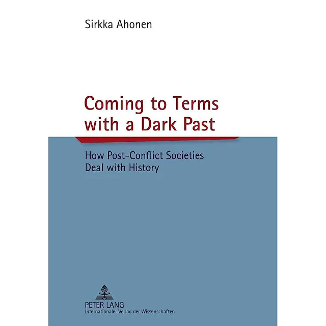 Coming to Terms with a Dark Past: How Post-Conflict Societies Deal with History