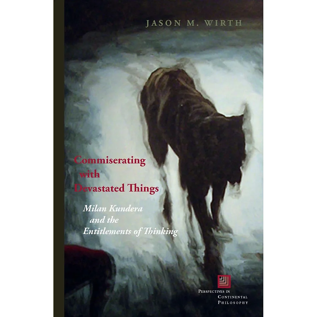 Commiserating with Devastated Things: Milan Kundera and the Entitlements of Thinking