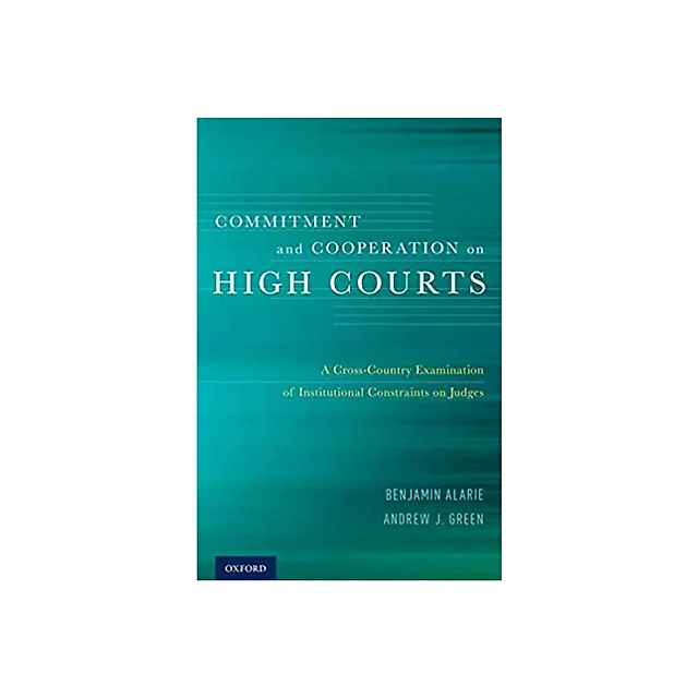 Commitment and Cooperation on High Courts: A Cross-Country Examination of Institutional Constraints on Judges