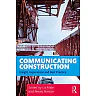Communicating Construction: Insight Experience and Best Practice